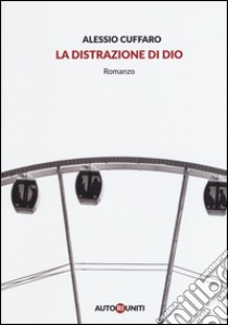 La distrazione di Dio libro di Cuffaro Alessio