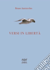 Versi in libertà libro di Aurisicchio Bruno