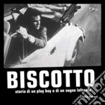 Biscotto, storia di un play boy e di un sogno infranto libro di Andreoli Emilio