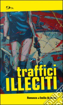 Traffici illeciti libro di Andreoli Emilio