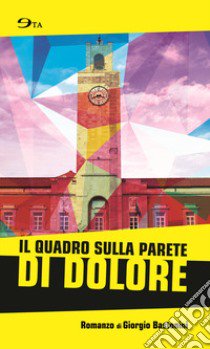 Il quadro sulla parete di dolore libro di Bastonini Giorgio