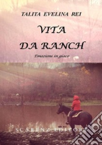 Vita da ranch. Emozioni in gioco libro di Talita Evelina Rei