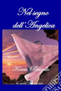 Nel segno dell'Angelica libro di Renzullo Koren