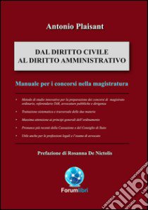 Dal diritto civile al diritto amministrativo. Manuale per i concorsi in magistratura libro di Plaisant Antonio