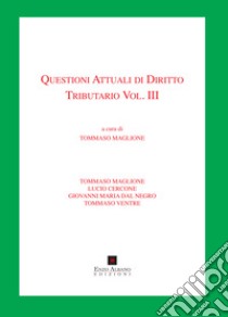 Questioni attuali di diritto tributario. Vol. 3 libro di Maglione Tommaso; Cercone Lucio; Dal Negro Giovanni M.