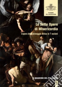 Le sette opere di misericordia. L'opera del Caravaggio divisa in 7 sezioni libro di Pio Monte Della Misericordia (cur.)