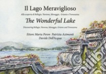 Il lago meraviglioso. Alla scoperta di Bellagio, Varenna, Menaggio, Griante e Tremezzina. Ediz. italiana e inglese libro di Peron Ettore Maria; Azimonti Patrizia; Dell'Acqua Davide