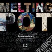 Melting pot. ContaminAzioni , le parole, le immagini. Ediz. illustrata libro