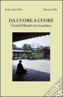 Da cuore a cuore. Grandi maestri zen ti parlano libro di Ando Mei Keiko; Mei Massimo