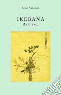 Ikebana. Art zen libro di Ando Mei Keiko