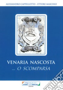 Venaria nascosta... O scomparsa libro di Cappelletto Alessandro; Maschio Ettore