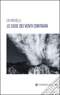 Le case dei venti contrari libro di Maselli Lia