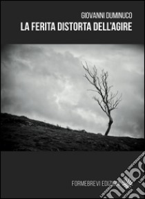 La ferita distorta dell'agire libro di Duminuco Giovanni