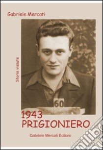 1943 prigioniero libro di Mercati Gabriele