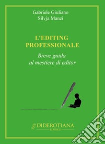 L'editing professionale. Breve guida al mestiere di editor libro di Giuliano Gabriele; Manzi Silvja