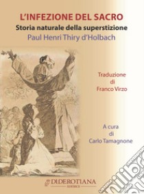 L'infezione del sacro. Storia naturale della superstizione libro di Thiry d'Holbach Paul Henri; Tamagnone C. (cur.)