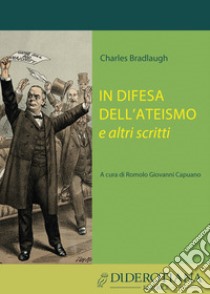 In difesa dell'ateismo e altri scritti libro di Bradlaugh Charles; Capuano R. G. (cur.)