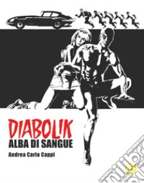 Alba di sangue. Diabolik libro di Cappi Andrea Carlo; Mazzoni R. (cur.)