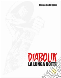 Diabolik. La lunga notte. White edition libro di Cappi Andrea Carlo; Mazzoni R. (cur.)