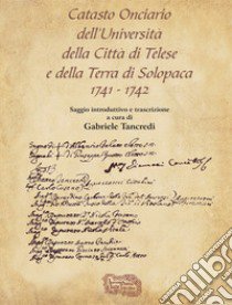 Catasto onciario dell'Università della Città di Telese e della Terra di Solopaca 1741-1742 libro di Tancredi G. (cur.)