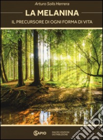 La melanina. Il precursore di ogni forma di vita libro di Herrera Solís Arturo