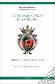 Lo stemma civico di Sanremo. Studio storico-araldico libro di Mannisi Giacomo; Vesco M. (cur.)