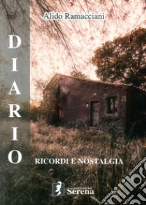 Diario. Ricordi e nostalgia libro di Ramacciani Alido