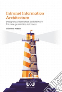 Intranet Information Architecture. Designing information architecture for new-generation intranets libro di Mason Giacomo