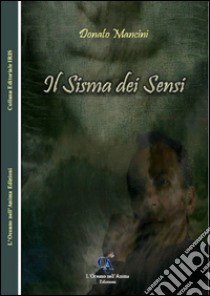 Il sisma dei sensi libro di Mancini Donato