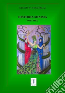 Historia minima. Vol. 2: 2009-2012 libro di Venceslai Stelio W.