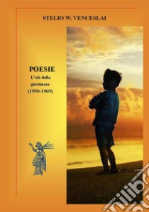 Poesie. L'età della giovinezza (1950-1969). Nuova ediz. libro di Venceslai Stelio W.