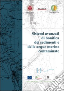 Sistemi avanzati di bonifica dei sedimenti e delle acque marine contaminate. Progetto SibSac libro