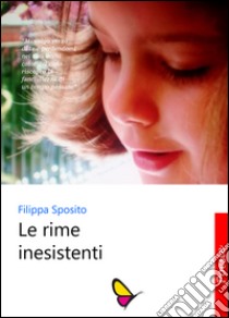 Le rime inesistenti libro di Sposito Filippa