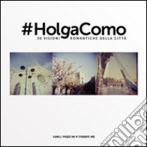 #Holga Como. 30 visioni romantiche della città. Ediz. illustrata libro di Pozzoni Carlo