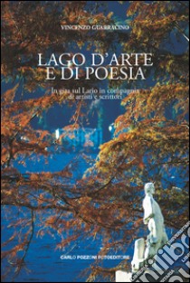 Lago d'arte e di poesia. In gita sul Lario in compagnia di artisti e scrittori libro di Guarracino Vincenzo