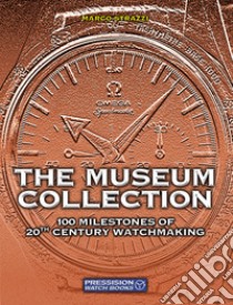 The Museum Collection. 100 milestones of 20th Century watchmaking. Ediz. illustrata libro di Strazzi Marco