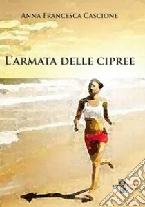 L'armata delle cipree libro di Cascione Anna Francesca