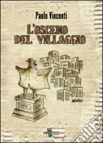 L'osceno del villaggio libro di Vincenti Paolo