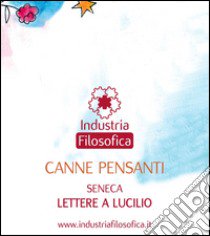 Canne pensanti. Seneca lettere a Lucillo. Ediz. multilingue libro