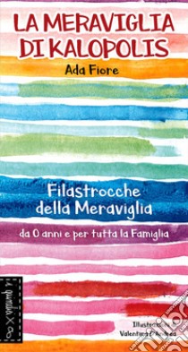 La meraviglia di Kalopolis. Filastrocche della meraviglia. Nuova ediz. libro di Fiore Ada