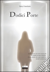 Dodici porte libro di Franchetto Daisy