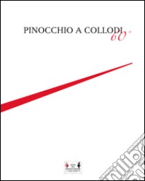 Pinocchio a Collodi 60°. Ediz. illustrata libro di Bernacchi Pier Francesco; Lotti Filippo; Pronestì Daniela