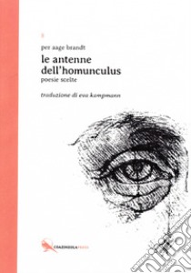 Le antenne dell'homunculus. Testo originale a fronte. Ediz. multilingue libro di Brandt Per Aage