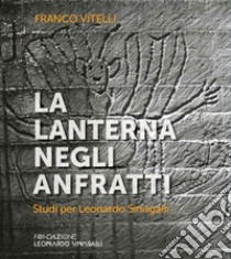 La lanterna negli anfratti. Studi per Leonardo Sinisgalli libro di Vitelli Franco