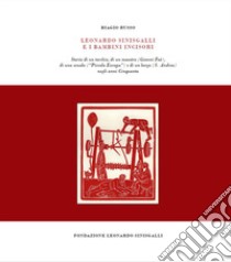 Leonardo Sinisgalli e i bambini incisori. Storia di un torchio, di un maestro (Gianni Faè), di una scuola (