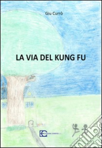 La via del Kung Fu libro di Currò Giuseppe; Sallemi Vivy