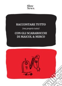 Raccontare tutto (ma proprio tutto) con gli scarabocchi di Maicol & Mirco. Ediz. integrale libro di Maicol & Mirco