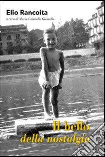 Il bello della nostalgia libro di Rancoita Elio