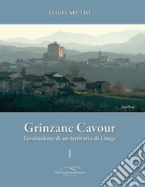 Grinzane Cavour. L'evoluzione di un territorio di Langa libro di Cabutto Luigi