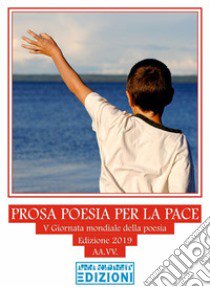 Prosa poesia per la pace. V giornata mondiale della poesia. Ediz. per la scuola libro di Gaye C. T. (cur.); Giangoia R. E. (cur.)